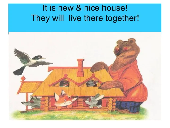 It is new & nice house! They will live there together!