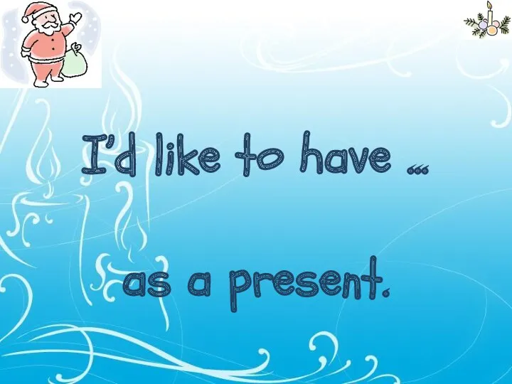 I’d like to have ... as a present.