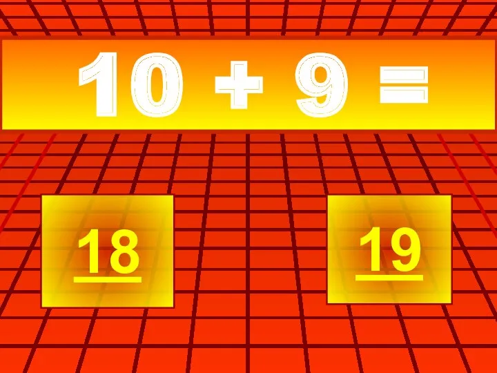 10 + 9 = 18 19