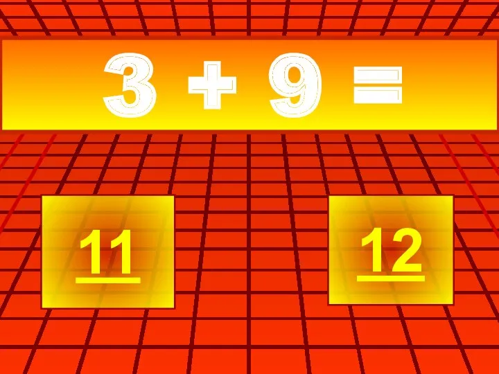 3 + 9 = 11 12