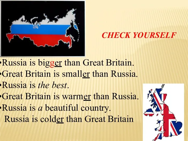 Russia is bigger than Great Britain. Great Britain is smaller than Russia. Russia