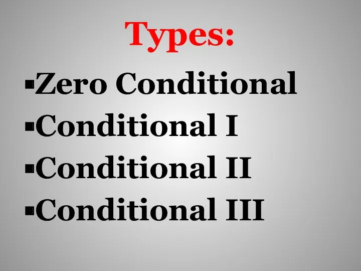 Types: Zero Conditional Conditional I Conditional II Conditional III