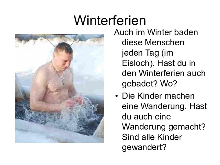 Auch im Winter baden diese Menschen jeden Tag (im Eisloch).