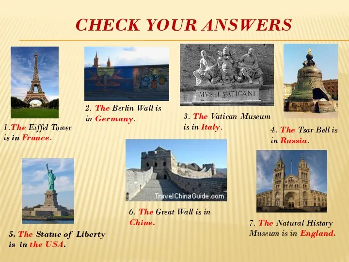 Check your answers 1.The Eiffel Tower is in France. 2.