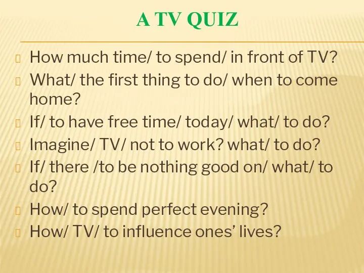 A TV Quiz How much time/ to spend/ in front