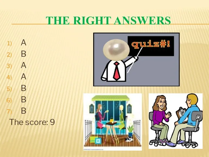 The right answers A B A A B B B The score: 9