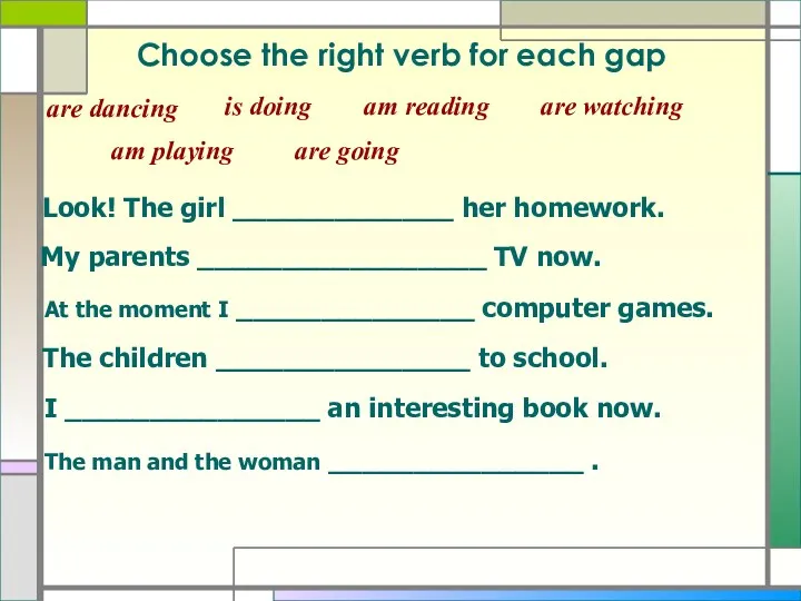 Choose the right verb for each gap Look! The girl