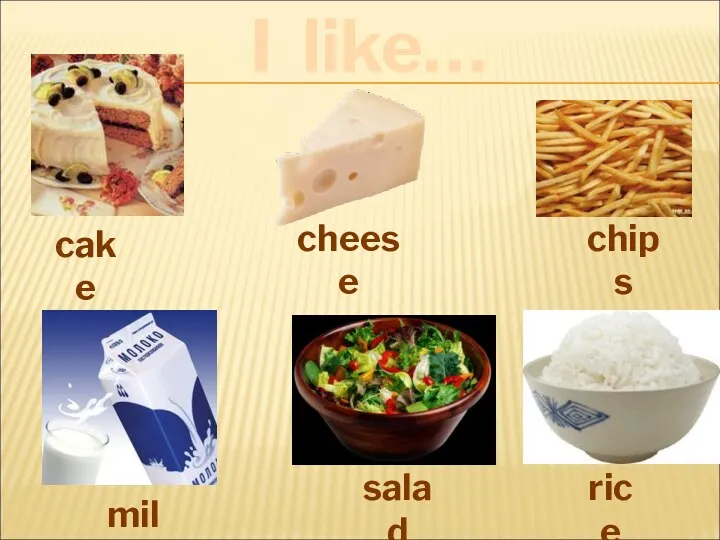 cake cheese chips milk salad rice I like… .