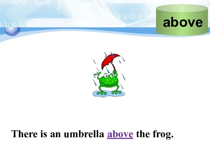 There is an umbrella above the frog.