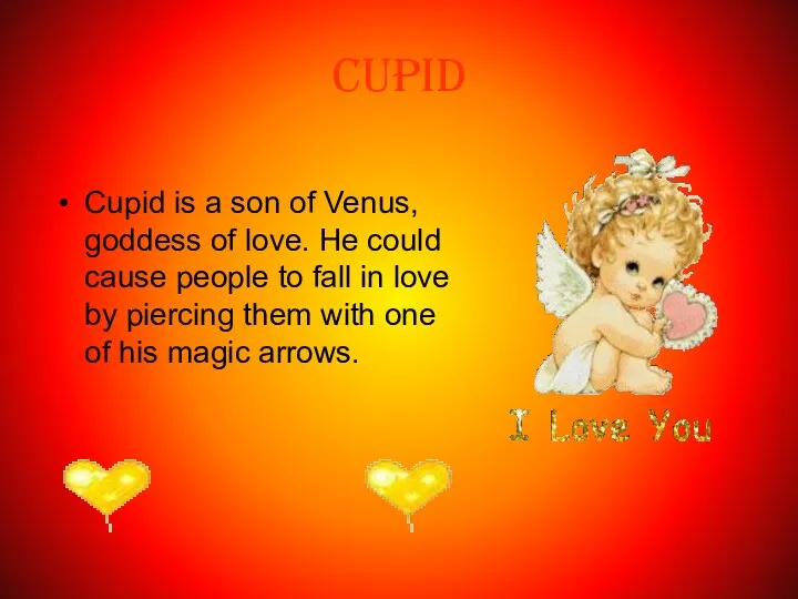 CUPID Cupid is a son of Venus, goddess of love. He could cause