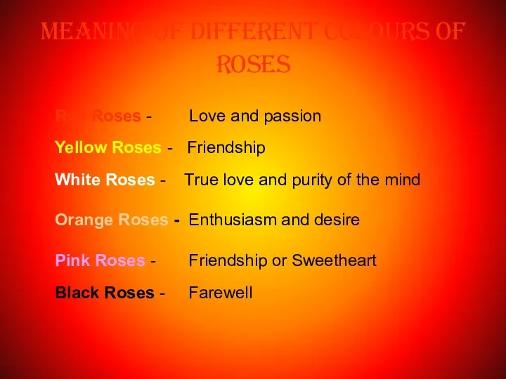 Red Roses - Love and passion Yellow Roses - Friendship White Roses -