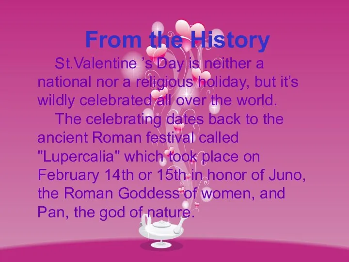 From the History St.Valentine ’s Day is neither a national nor a religious