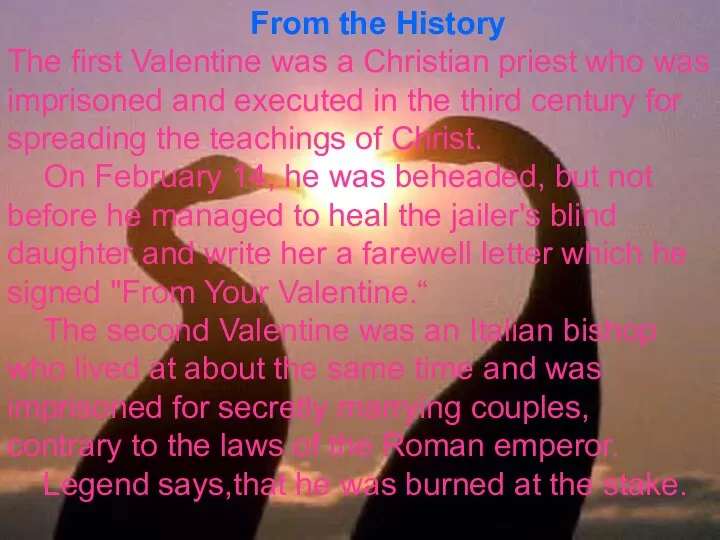 From the History The first Valentine was a Christian priest who was imprisoned