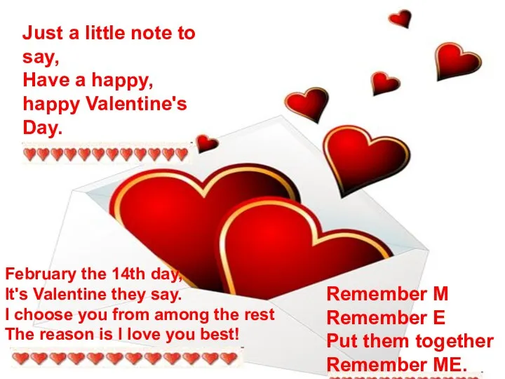 Just a little note to say, Have a happy, happy Valentine's Day. Remember
