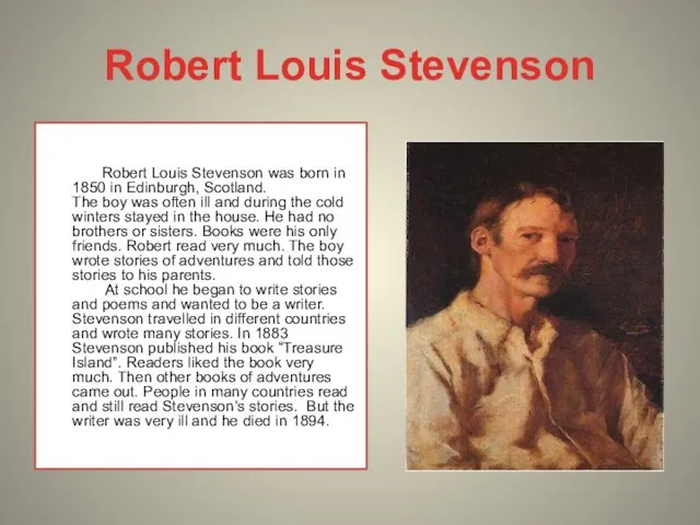 Robert Louis Stevenson Robert Louis Stevenson was born in 1850