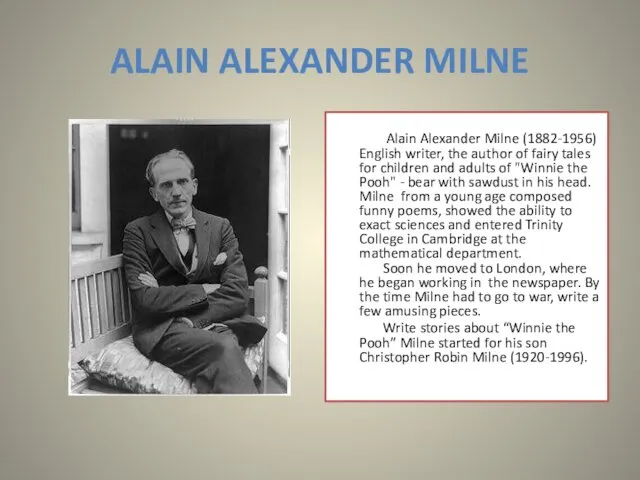 ALAIN ALEXANDER MILNE Alain Alexander Milne (1882-1956) English writer, the