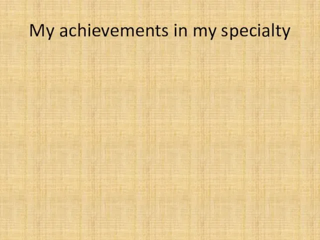 My achievements in my specialty