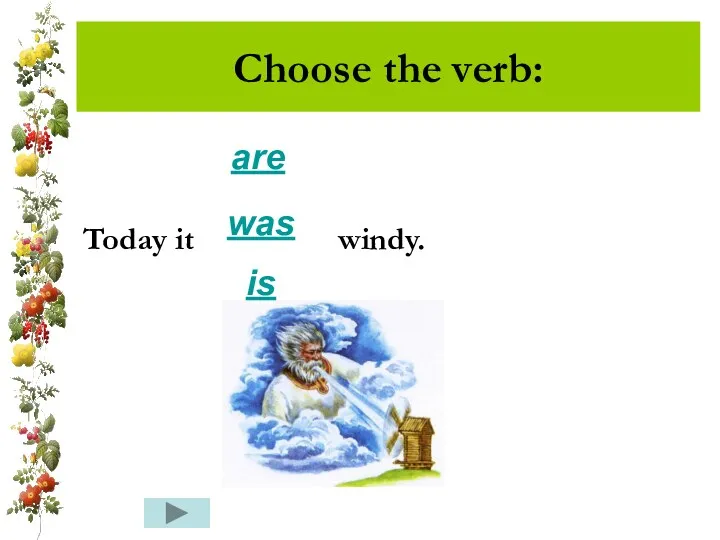 Choose the verb: Today it windy. are was is