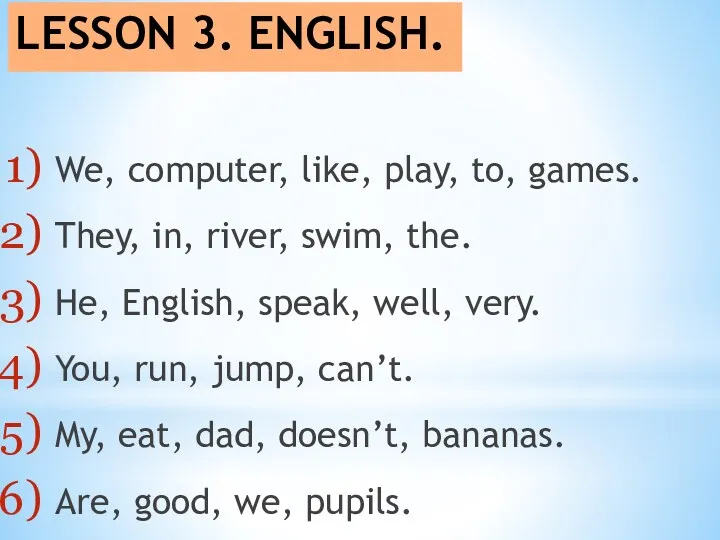 LESSON 3. ENGLISH. We, computer, like, play, to, games. They, in, river, swim,