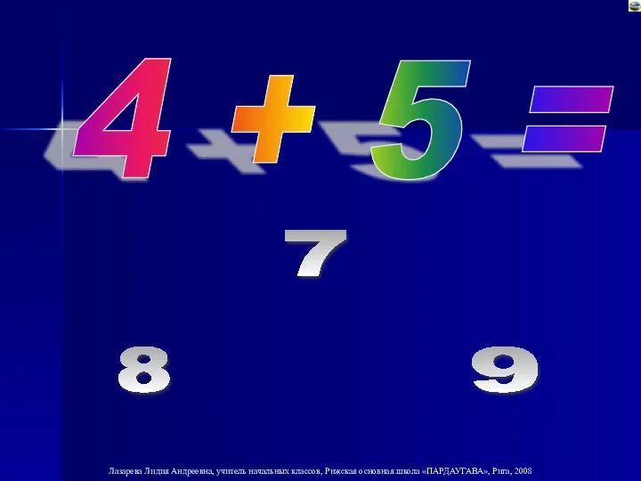 4 + 5 = 7 8 9