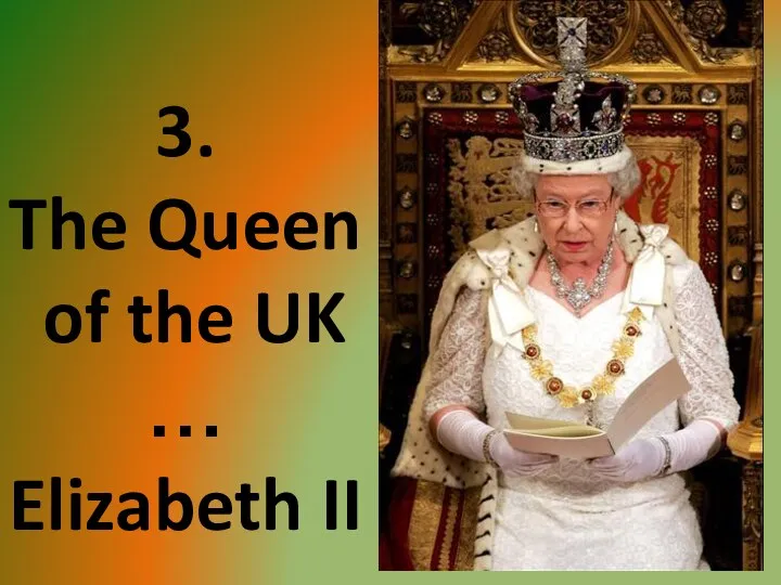 3. The Queen of the UK … Elizabeth II