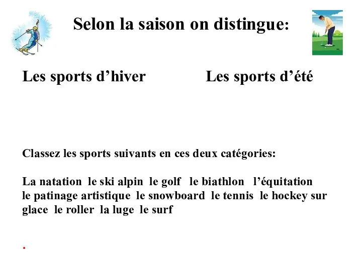 Selon la saison on distingue: Les sports d’hiver Classez les