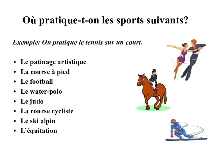 Où pratique-t-on les sports suivants? Exemple: On pratique le tennis