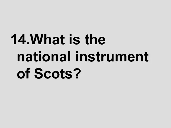 14.What is the national instrument of Scots?