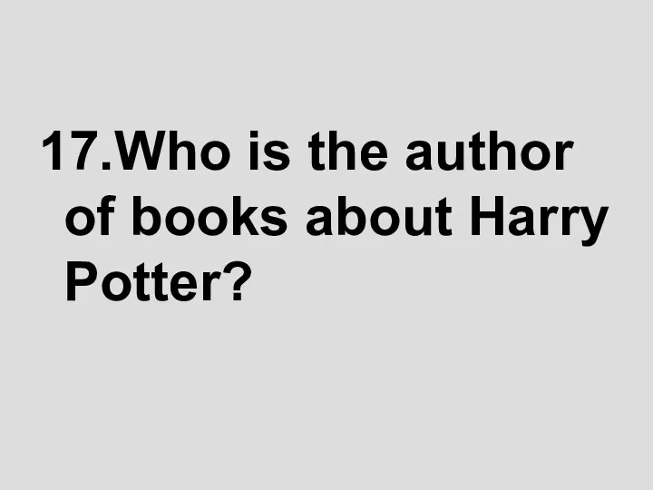 17.Who is the author of books about Harry Potter?