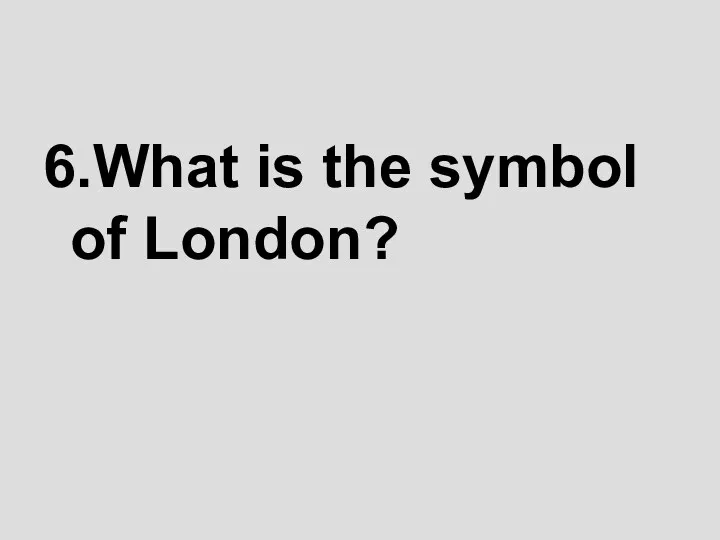 6.What is the symbol of London?