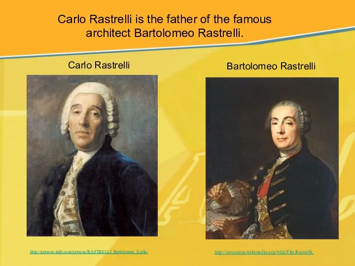 Carlo Rastrelli Bartolomeo Rastrelli http://commons.wikimedia.org/wiki/File:Rastrelli. http://persons-info.com/persons/RASTRELLI_Bartolomeo_Karlo/ Carlo Rastrelli is the father of the