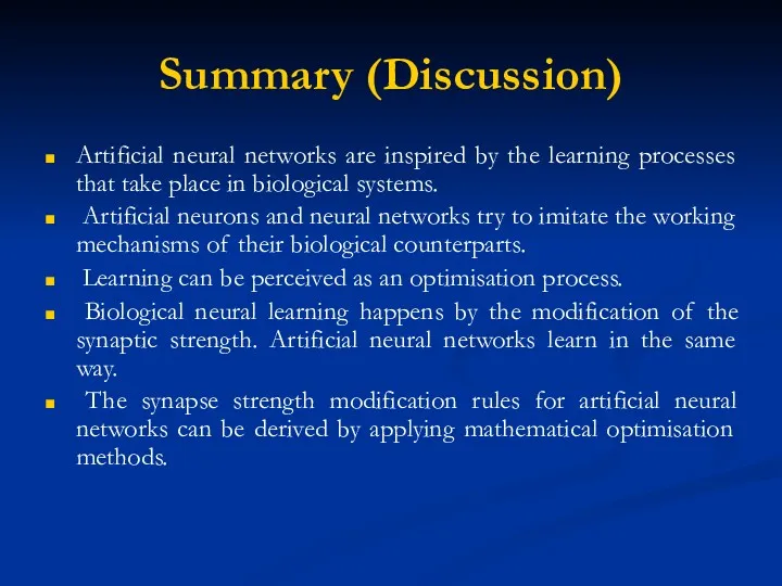 Summary (Discussion) Artificial neural networks are inspired by the learning