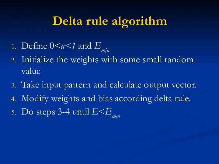 Delta rule algorithm Define 0 Initialize the weights with some