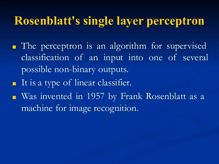 Rosenblatt's single layer perceptron The perceptron is an algorithm for