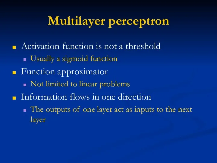 Multilayer perceptron Activation function is not a threshold Usually a
