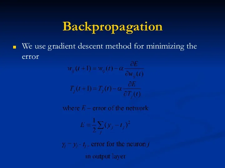 Backpropagation We use gradient descent method for minimizing the error