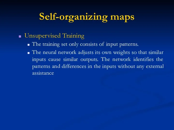 Self-organizing maps Unsupervised Training The training set only consists of