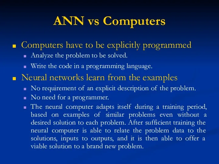 ANN vs Computers Computers have to be explicitly programmed Analyze