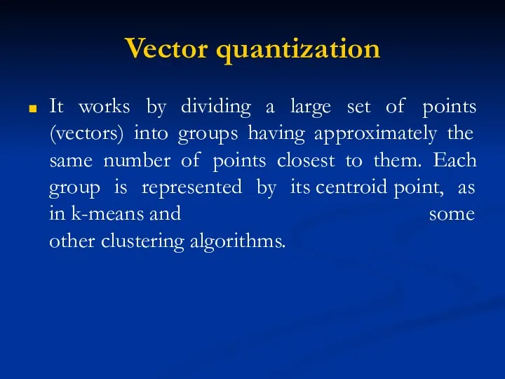 Vector quantization It works by dividing a large set of