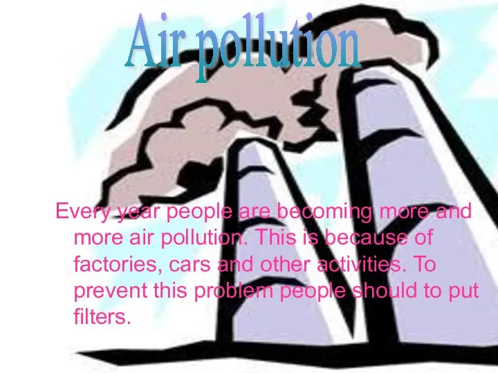 Every year people are becoming more and more air pollution.