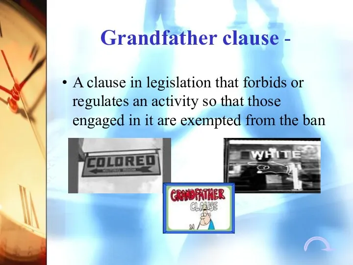 Grandfather clause - A clause in legislation that forbids or