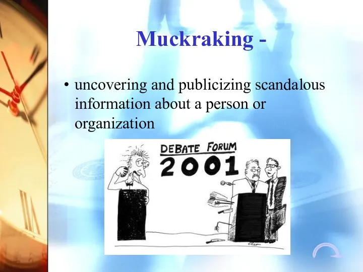 Muckraking - uncovering and publicizing scandalous information about a person or organization