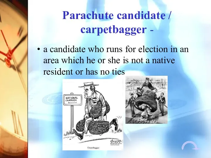 Parachute candidate / carpetbagger - a candidate who runs for