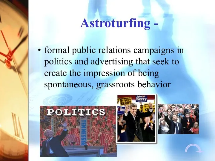 Astroturfing - formal public relations campaigns in politics and advertising