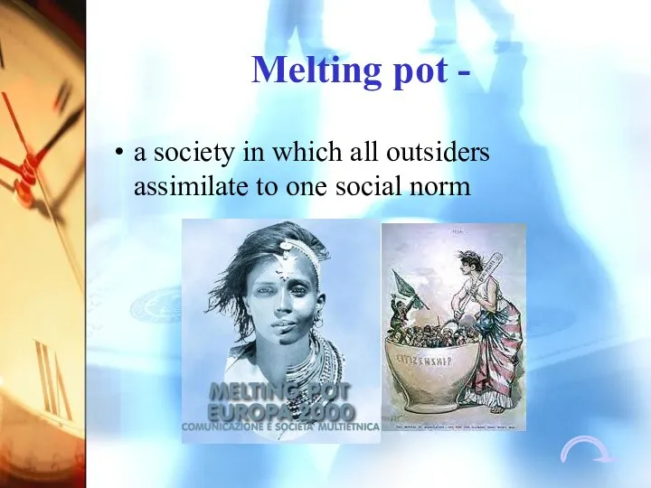 Melting pot - a society in which all outsiders assimilate to one social norm