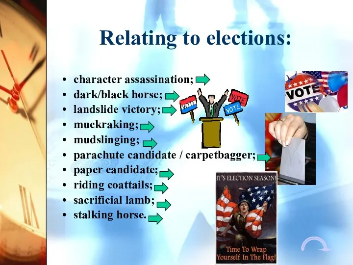 Relating to elections: character assassination; dark/black horse; landslide victory; muckraking;