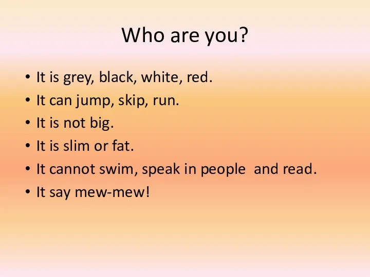 Who are you? It is grey, black, white, red. It can jump, skip,