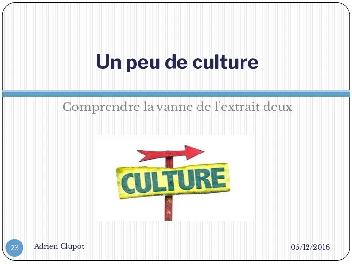 Un peu de culture Comprendre la vanne de l’extrait deux 05/12/2016 Adrien Clupot