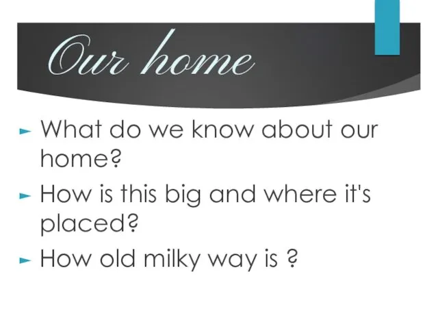 Our home What do we know about our home? How is this big