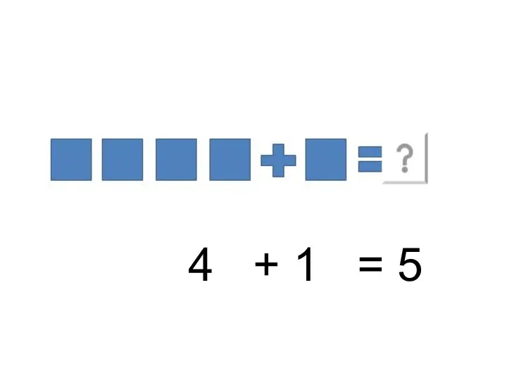 4 + 1 = 5